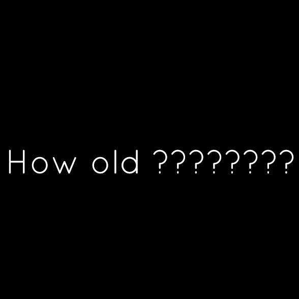 How old?